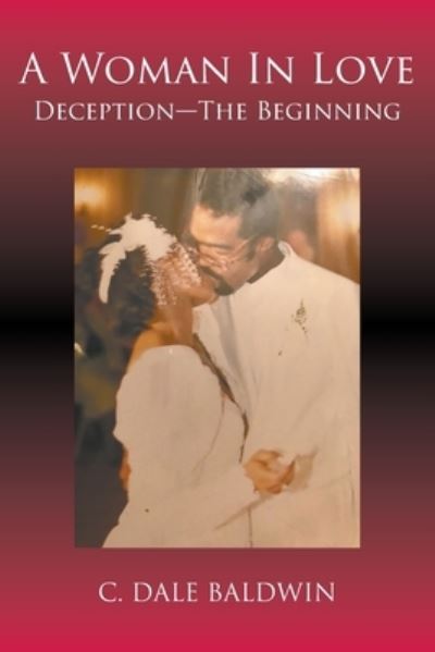 Cover for C Dale Baldwin · A Woman In Love: Deception - The Beginning (Paperback Book) (2021)