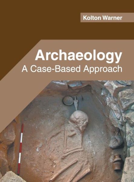 Cover for Kolton Warner · Archaeology: A Case-Based Approach (Hardcover Book) (2020)