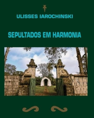 Cover for Ulisses Iarochinski · Sepultados em Harmonia (Paperback Book) (2019)