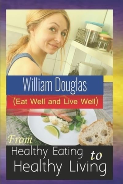 Cover for William Douglas · From Healthy Eating to Healthy Living (Taschenbuch) (2019)