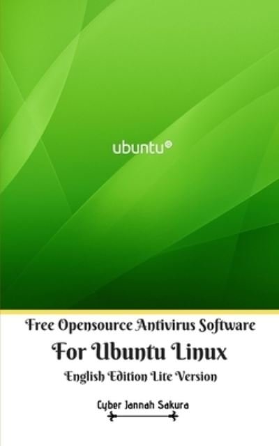 Cover for Cyber Jannah Sakura · Free Opensource Antivirus Software For Ubuntu Linux English Edition Lite Version (Paperback Book) (2024)