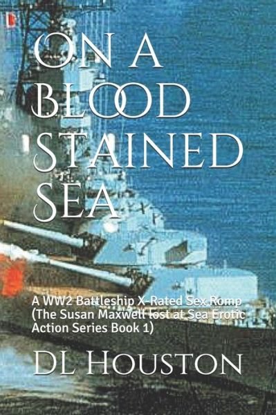 On a Blood Stained Sea - Dl Houston - Böcker - INDEPENDENTLY PUBLISHED - 9781718136991 - 13 augusti 2018