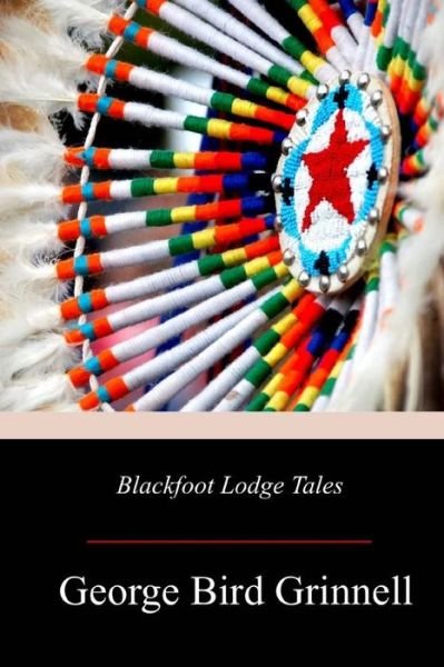Cover for George Bird Grinnell · Blackfoot Lodge Tales (Paperback Book) (2018)