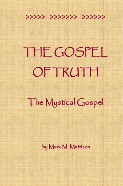 The Gospel of Truth - Mark M Mattison - Bøger - Createspace Independent Publishing Platf - 9781727468991 - 24. september 2018