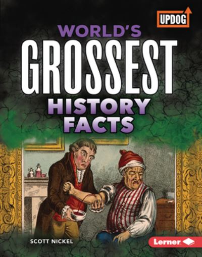 Cover for Scott Nickel · World's Grossest History Facts (Book) (2022)