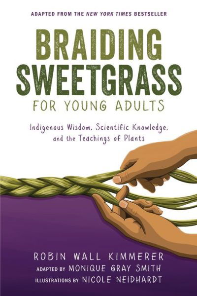 Braiding Sweetgrass for Young Adults: Indigenous Wisdom, Scientific Knowledge, and the Teachings of Plants - Robin Wall Kimmerer - Kirjat - Zest Books (Tm) - 9781728458991 - torstai 1. kesäkuuta 2023