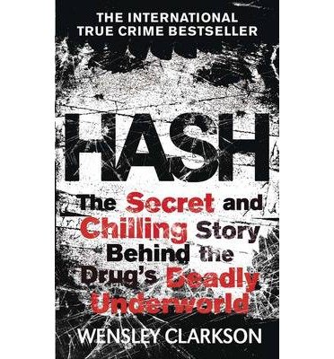 Cover for Wensley Clarkson · Hash: The Chilling Inside Story of the Secret Underworld Behind the World's Most Lucrative Drug (Paperback Bog) (2014)