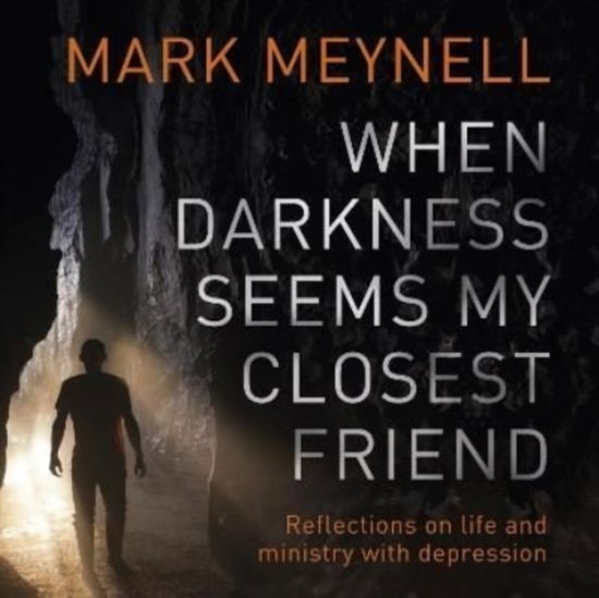 Cover for Meynell, Mark (Author) · When Darkness Seems My Closest Friend: Reflections On Life And Ministry With Depression (Audiobook (MP3)) [Unabridged edition]