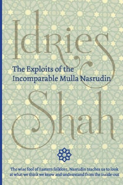 The Exploits of the Incomparable Mulla Nasrudin - Idries Shah - Książki - ISF Publishing - 9781784799991 - 30 kwietnia 2018