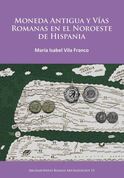 Cover for M. Isabel Vila Franco · Moneda Antigua y Vias Romanas en el Noroeste de Hispania - Archaeopress Roman Archaeology (Paperback Book) (2016)