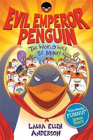 Evil Emperor Penguin: The World Will Be Mine! - Laura Ellen Anderson - Kirjat - David Fickling Books - 9781788452991 - torstai 7. syyskuuta 2023