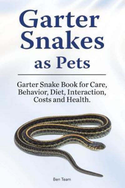 Garter Snakes as Pets. Garter Snake Book for Care, Behavior, Diet, Interaction, Costs and Health. - Ben Team - Livres - Zoodoo Publishing - 9781788650991 - 10 janvier 2019