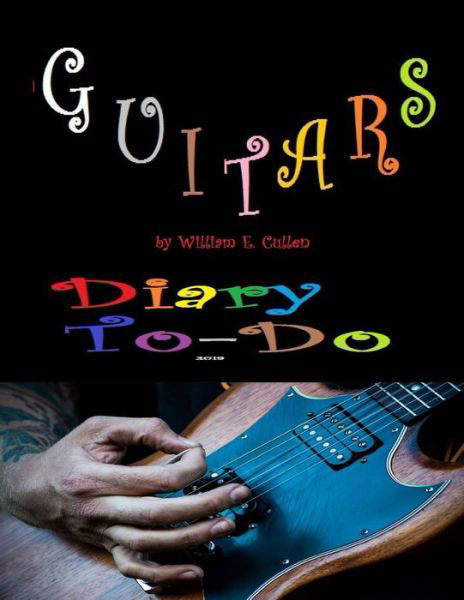 Guitars - William E Cullen - Libros - Independently Published - 9781791319991 - 9 de diciembre de 2018