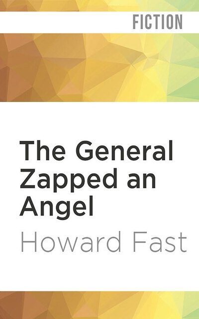 Cover for Howard Fast · The General Zapped an Angel (CD) (2020)