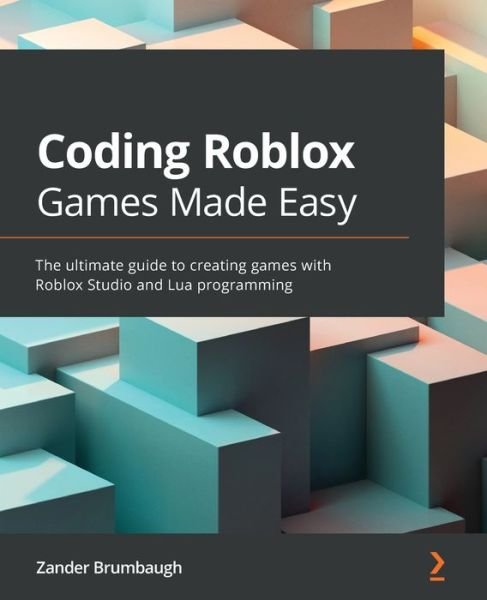Cover for Zander Brumbaugh · Coding Roblox Games Made Easy: The ultimate guide to creating games with Roblox Studio and Lua programming (Taschenbuch) (2021)