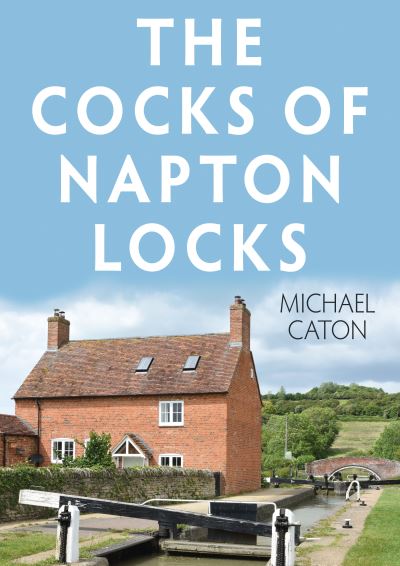 The Cocks of Napton Locks - Michael Caton - Books - Troubador Publishing - 9781803135991 - November 28, 2022