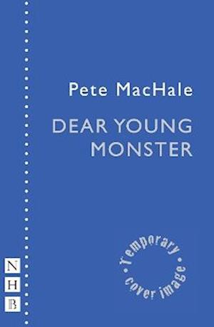 Cover for Pete MacHale · Dear Young Monster - NHB Modern Plays (Paperback Book) (2025)