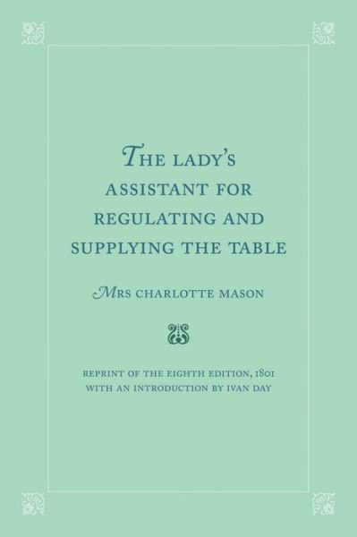 Cover for Mason · The Lady's Assistant For Regulating And Supplying The Table (Gebundenes Buch) [Reprint of 8th (1801) edition] (2016)