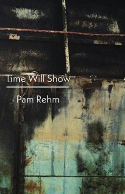 Time Will Show - Pam Rehm - Books - Shearsman Books - 9781848615991 - March 30, 2018