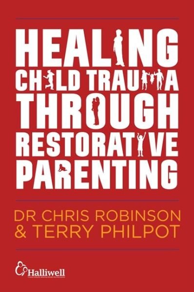 Cover for Chris Robinson · Healing Child Trauma Through Restorative Parenting: A Model for Supporting Children and Young People (Paperback Bog) (2016)