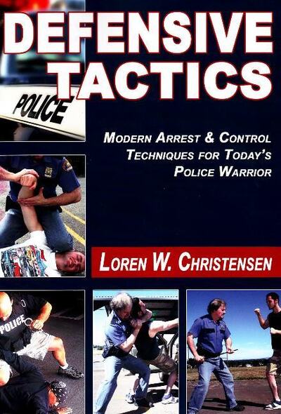 Cover for Loren W Christensen · Defensive Tactics: Modern Arrest &amp; Control Techniques for Today's Police Warrior (Paperback Book) (2008)