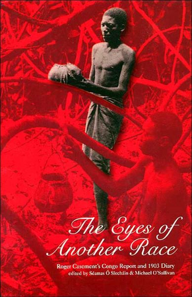 The Eyes of Another Race: Roger Casement's Congo Report and 1903 Diary - Sir Roger Casement - Książki - University College Dublin Press - 9781900621991 - 2 grudnia 2003