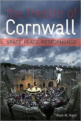 Cover for Alan Kent · The Theatre of Cornwall: Space, Place and Perfomance (Paperback Book) (2010)