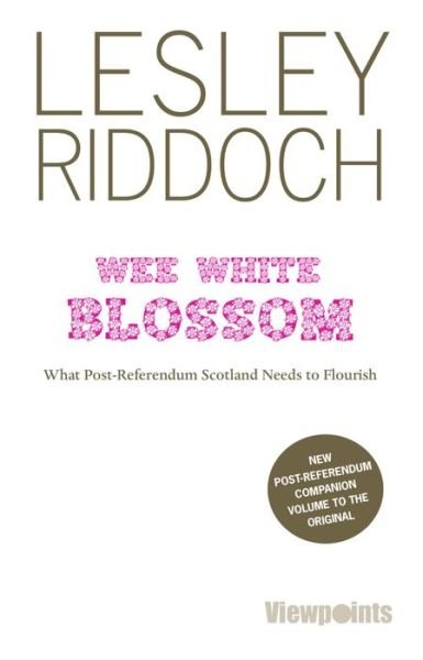 Cover for Lesley Riddoch · Wee White Blossom: What Post-Referendum Scotland Needs to Flourish (Paperback Book) (2014)