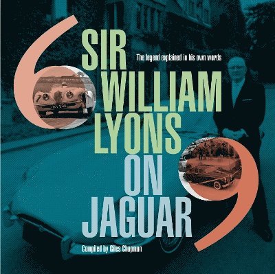 Sir William Lyons On Jaguar: The Legend Explained In His Own Words - - Books - Evro Publishing - 9781910505991 - June 26, 2025
