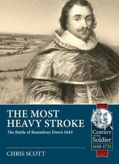 Cover for Chris Scott · The Most Heavy Stroke: The Battle of Roundway Down 1643 - Century of the Soldier (Paperback Bog) (2018)