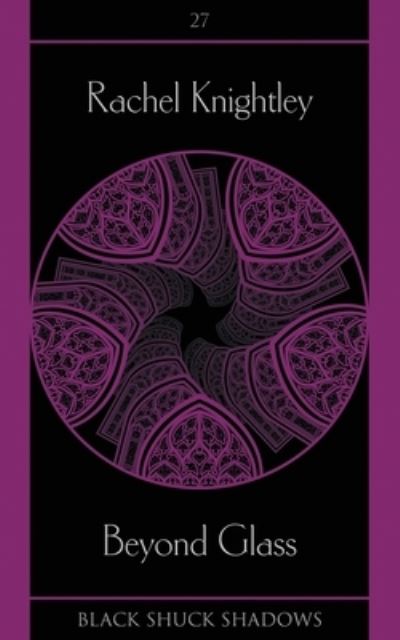 Beyond Glass - Rachel Knightley - Books - Black Shuck Books - 9781913038991 - May 27, 2021