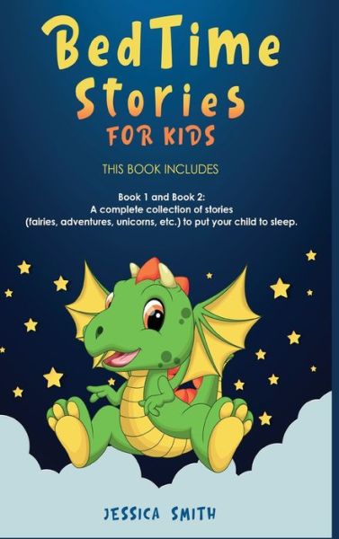 Cover for Jessica Smith · Bedtime Stories For Kids: this book includes: Book 1 and Book 2: A complete collection of stories (fairies, adventures, unicorns, etc.) to put your child to sleep. (Hardcover Book) (2021)