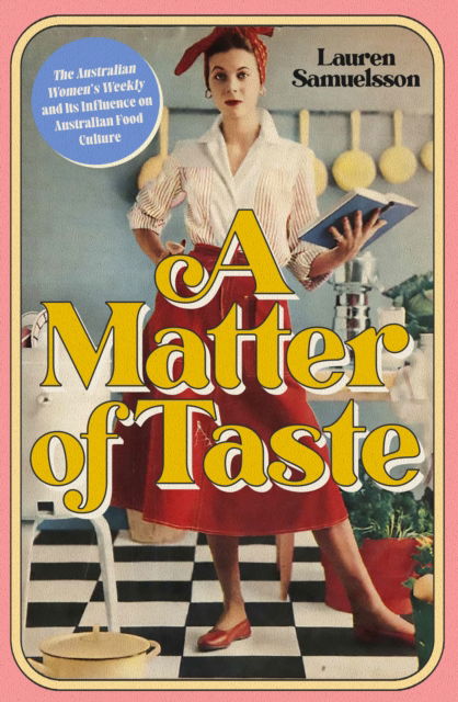 Cover for Lauren Samuelsson · A Matter of Taste: The Australian Women's Weekly and Its Influence on Australian Food Culture (Paperback Book) (2024)