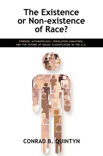 Cover for Conrad B Quintyn · The Existence or Non-Existence of Race?: Forensic Anthropology, Population Admixture, and the Future of Racial Classification in the U.S. (Taschenbuch) (2010)