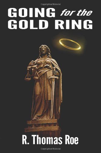 Going for the Gold Ring - R. Thomas Roe - Books - Signalman Publishing - 9781935991991 - April 23, 2013