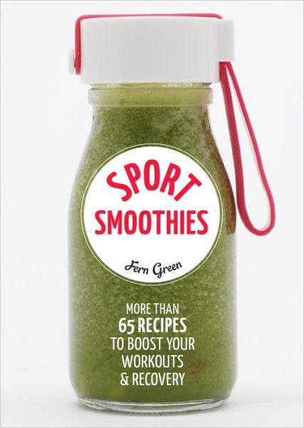 Cover for Fern Green · Sport Smoothies : More Than 65 Recipes to Boost Your Workouts &amp; Recovery (Paperback Book) (2019)