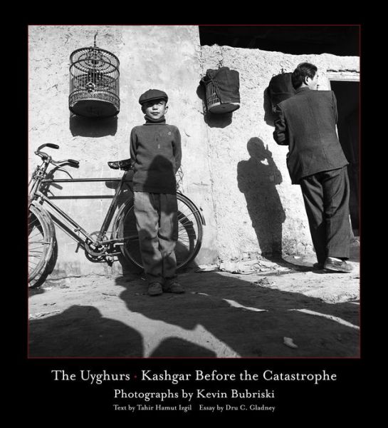 Cover for Bubriski Kevin · The Uyghurs: Kashgar before the Catastrophe (Hardcover Book) (2023)