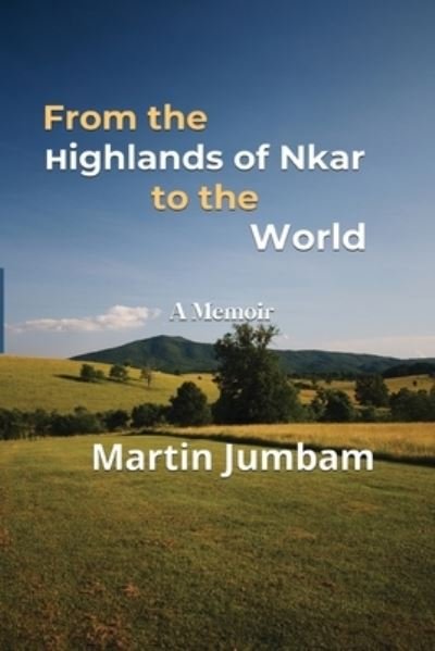 Cover for Martin Jumbam · From the Highlands of Nkar to the World (Book) (2023)