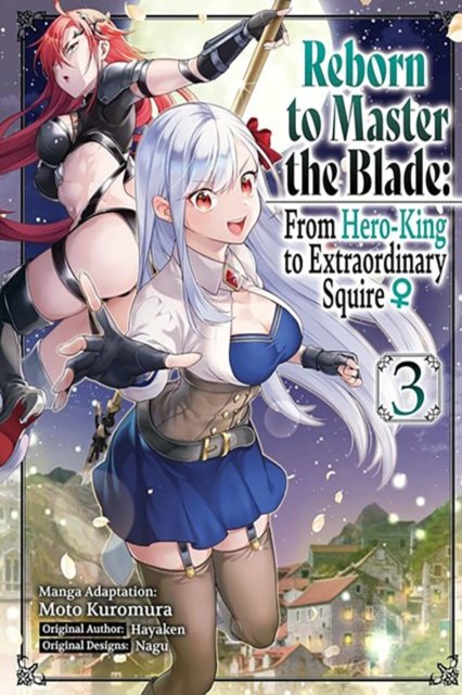 Reborn to Master the Blade: From Hero-King to Extraordinary Squire, Vol. 3 (manga) - REBORN TO MASTER BLADE FROM HERO-KING TO SQUIRE GN - Hayaken - Books - Little, Brown & Company - 9781975377991 - June 18, 2024
