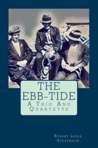 The Ebb-Tide - Robert Louis Stevenson - Boeken - Createspace Independent Publishing Platf - 9781977766991 - 28 september 2017