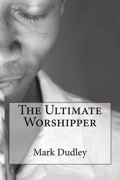 Cover for Mark Dudley · The Ultimate Worshipper (Paperback Book) (2017)