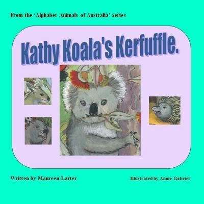 Kathy Koala's Kerfuffle - Maureen Larter - Kirjat - Createspace Independent Publishing Platf - 9781979452991 - sunnuntai 5. marraskuuta 2017