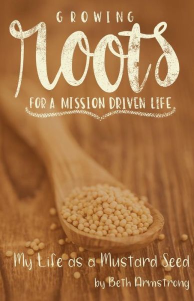 Cover for Beth Armstrong · Growing Roots for a Mission Driven Life (Paperback Book) (2017)