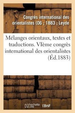 Cover for Congrès International Des Orientalistes (06 1883 Leyde · Melanges Orientaux, Textes Et Traductions (Paperback Book) (2017)