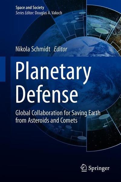 Cover for Planetary Defense: Global Collaboration for Defending Earth from Asteroids and Comets - Space and Society (Hardcover Book) [2019 edition] (2019)