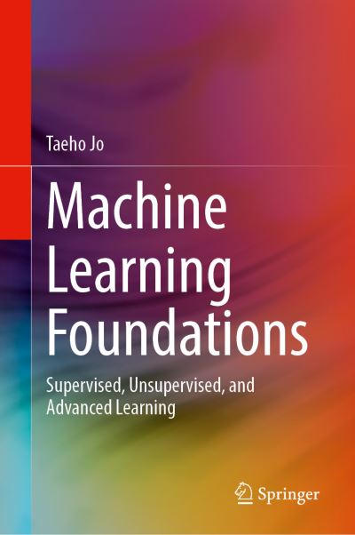 Cover for Taeho Jo · Machine Learning Foundations: Supervised, Unsupervised, and Advanced Learning (Hardcover Book) [1st ed. 2021 edition] (2021)