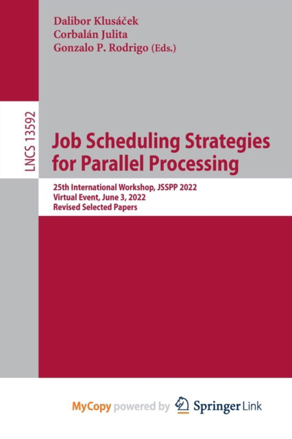Job Scheduling Strategies for Parallel Processing: 25th International Workshop, JSSPP 2022, Virtual Event, June 3, 2022, Revised Selected Papers - - Kirjat - Springer Nature B.V. - 9783031226991 - torstai 12. tammikuuta 2023