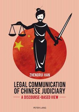 Legal Communication of Chinese Judiciary: A Discourse-based View - Zhengrui Han - Books - Peter Lang AG, Internationaler Verlag de - 9783034311991 - August 7, 2012