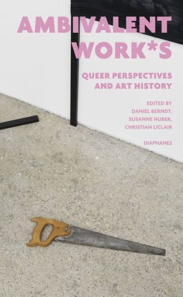 Cover for Ambivalent Work*s: Queer Perspectives and Art History (Paperback Book) (2024)