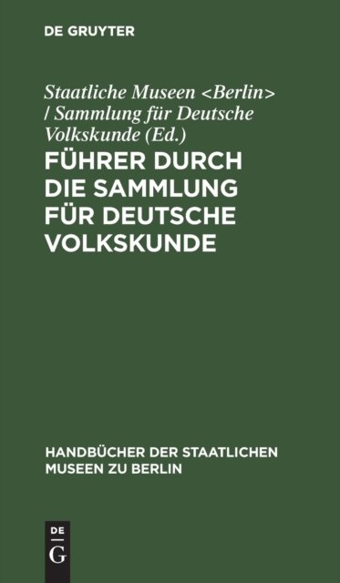 Cover for Staatliche Museen / Samml · Fuhrer Durch Die Sammlung Fur Deutsche Volkskunde (Hardcover Book) (1929)